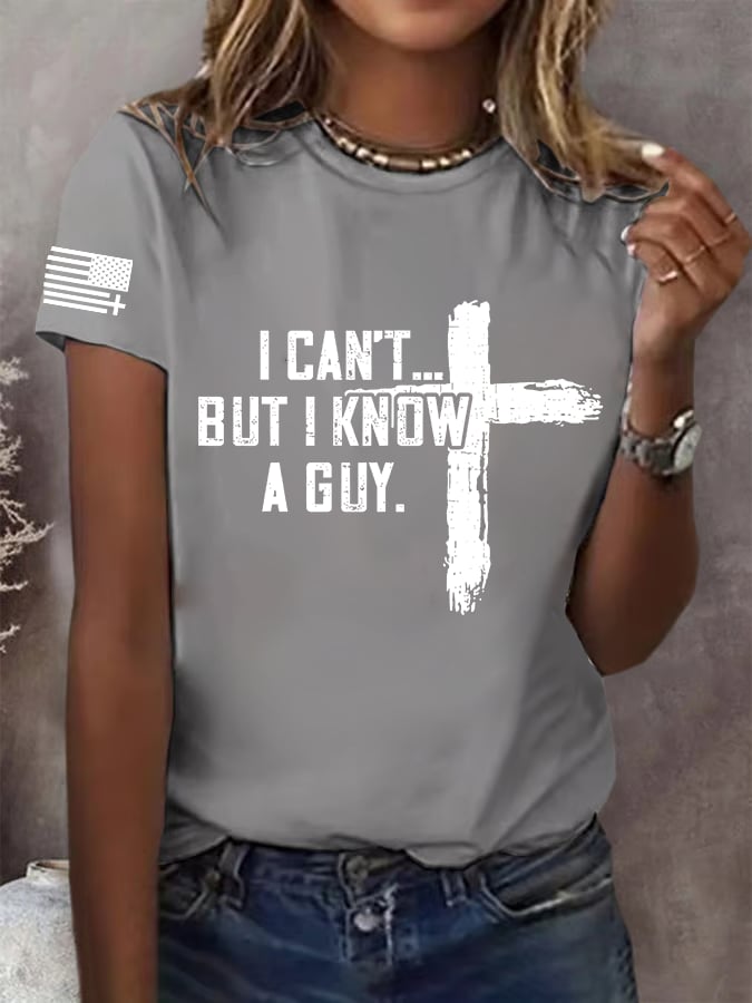 Women's I CAN'T BUT I KNOW A GUY Print T-Shirt