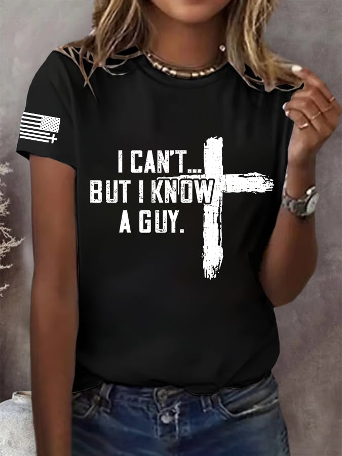 Women's I CAN'T BUT I KNOW A GUY Print T-Shirt