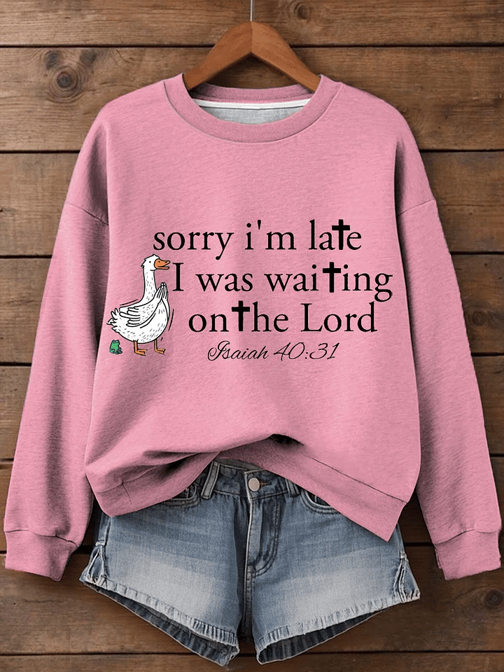 Women's Sorry I’m late Faith Art Print Sweatshirt