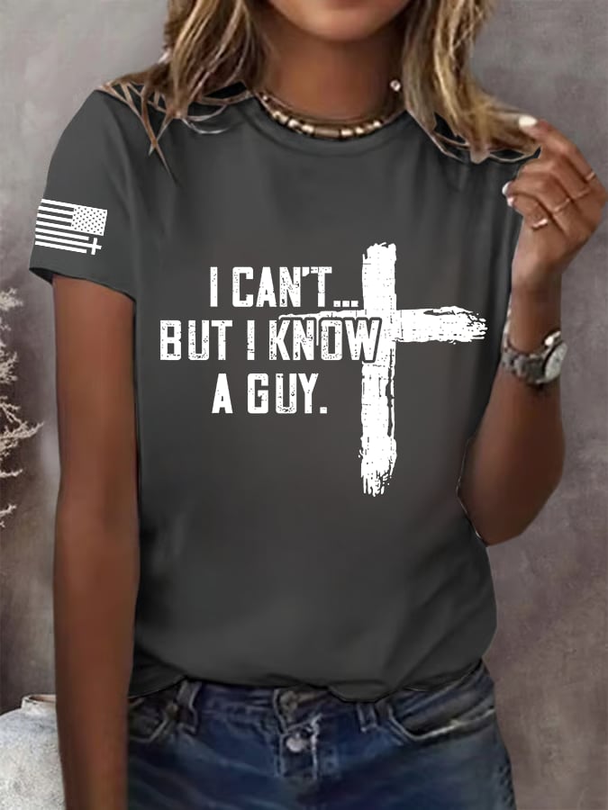 Women's I CAN'T BUT I KNOW A GUY Print T-Shirt