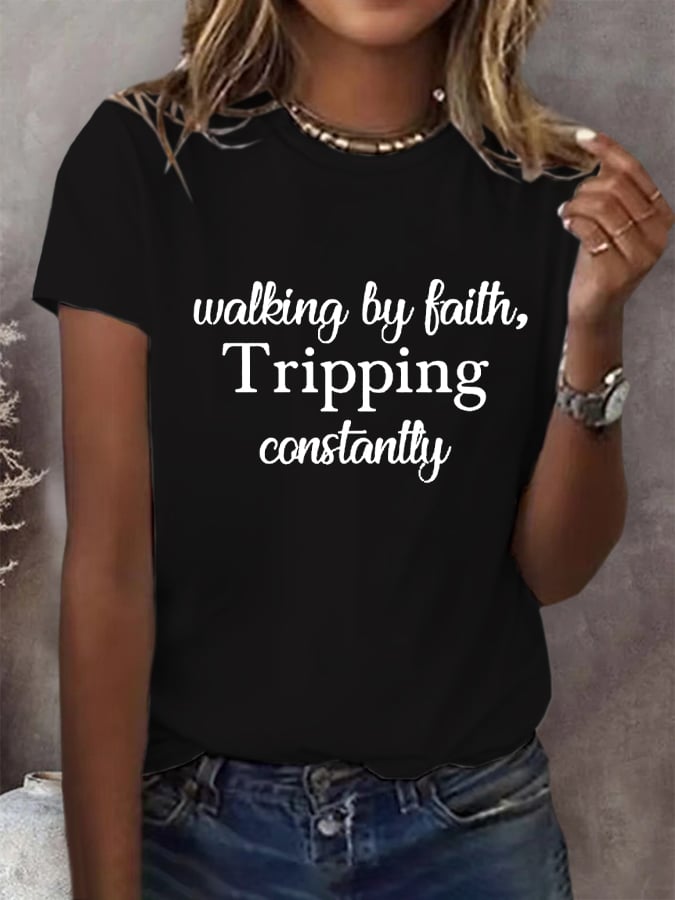Women's Walking By Faith Tripping Constantly Print T-Shirt