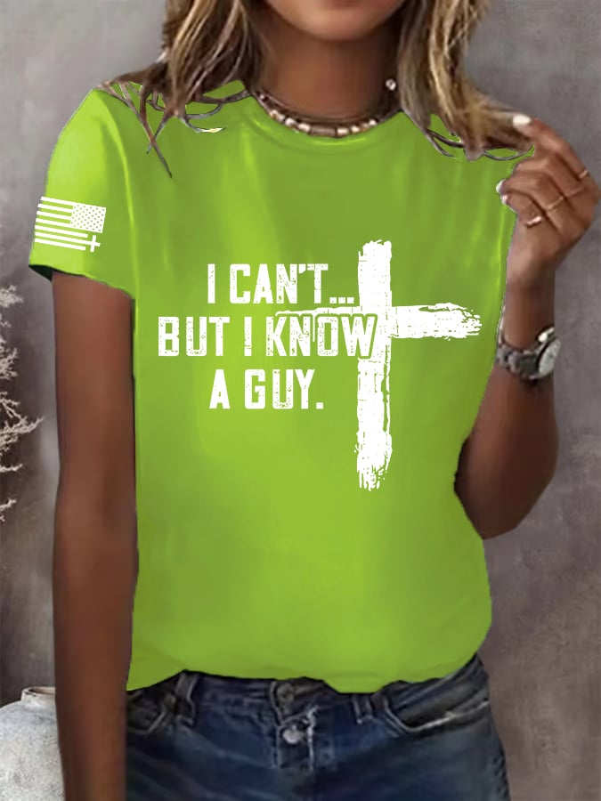 Women's I CAN'T BUT I KNOW A GUY Print T-Shirt