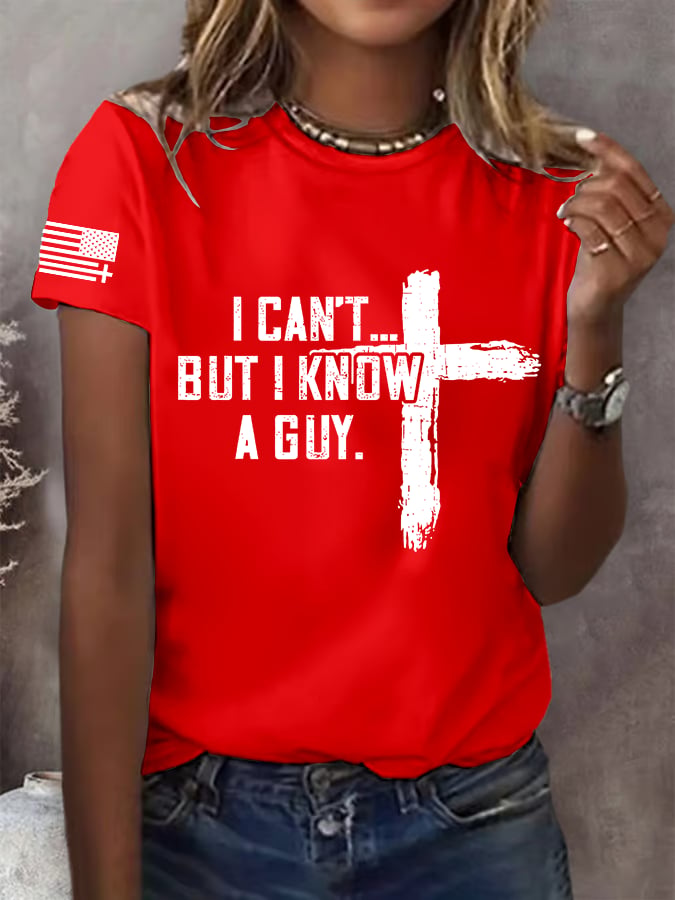 Women's I CAN'T BUT I KNOW A GUY Print T-Shirt