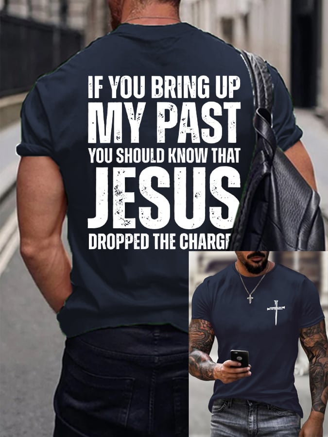 Men's If You Bring Up My Past You Should Know Jesus Dropped The Charges Printed Casual T-shirt