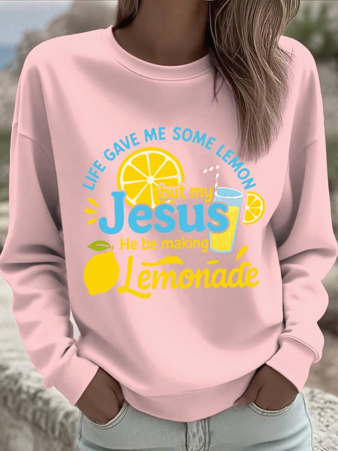 Women's Life Gave Me Some Lemons, But My Jesus Turned Them Into Lemonade Faith Print Sweatshirt