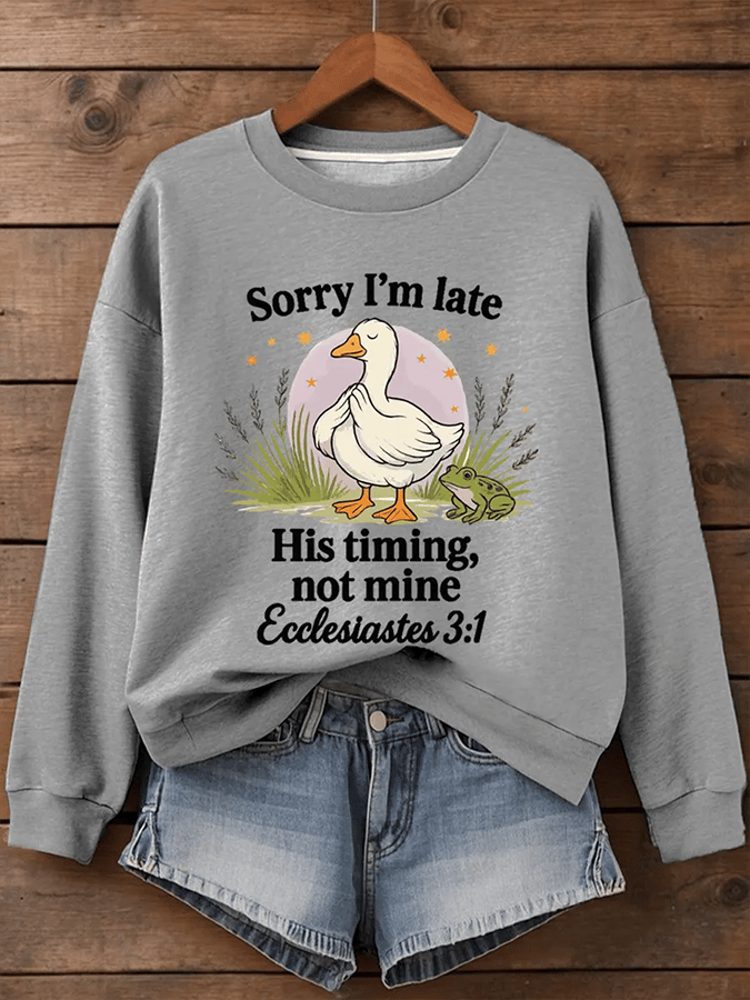 Women's Sorry I'm Late His Timing Not Mine Ecclesiastes 3:1 Funny Silly Goose Print Religious Humor Sweatshirt